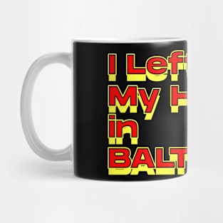 I Left My Heart in Baltimore Mug